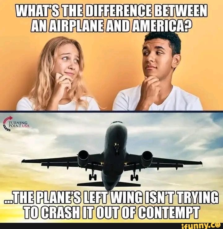 WHAT'S THE DIFFERENCE BETWEEN AN AIRPLANE AND AMERICA? AL fy ATHEBEANE ...