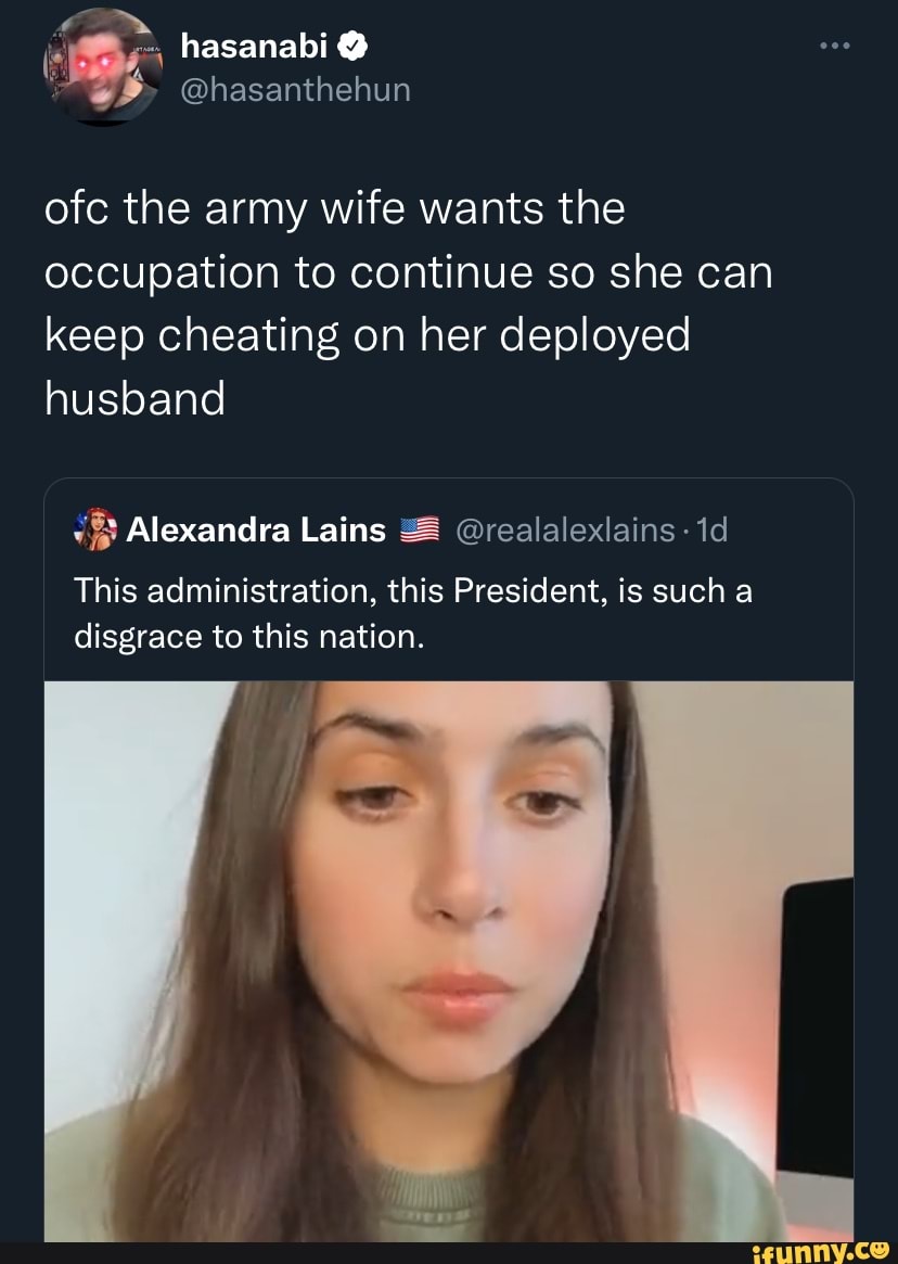 Hasanabi ofc the army wife wants the occupation to continue so she can keep  cheating on