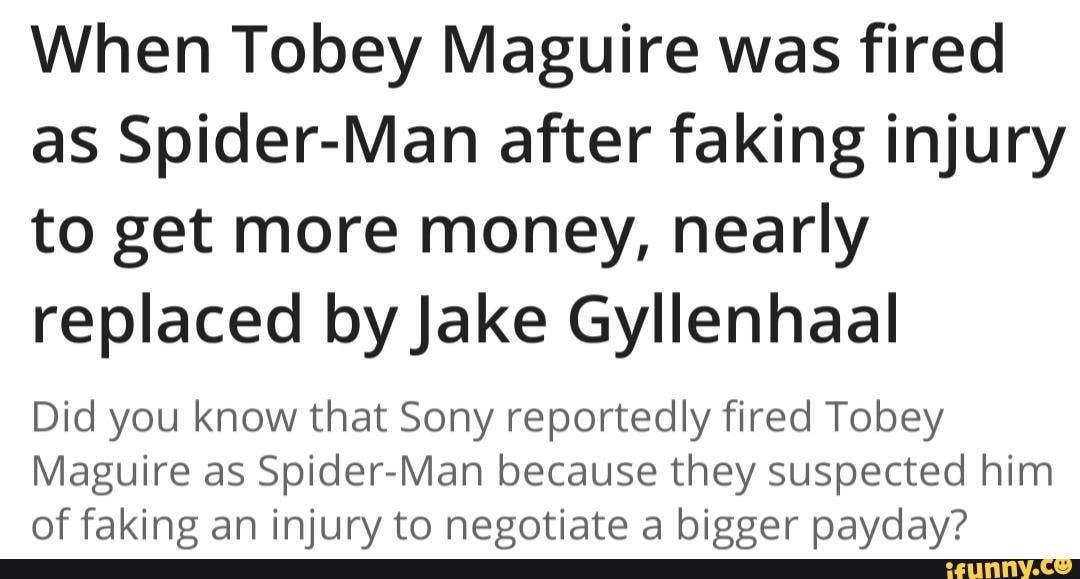 When Tobey Maguire was fired as Spider-Man after faking injury to