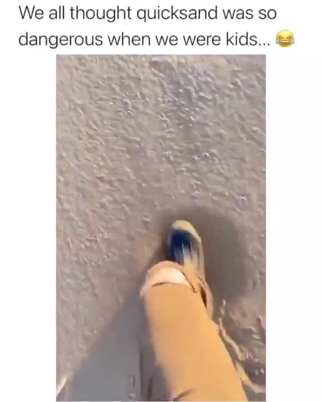 We All Thought Quicksand Was So Dangerous When We Were Kids