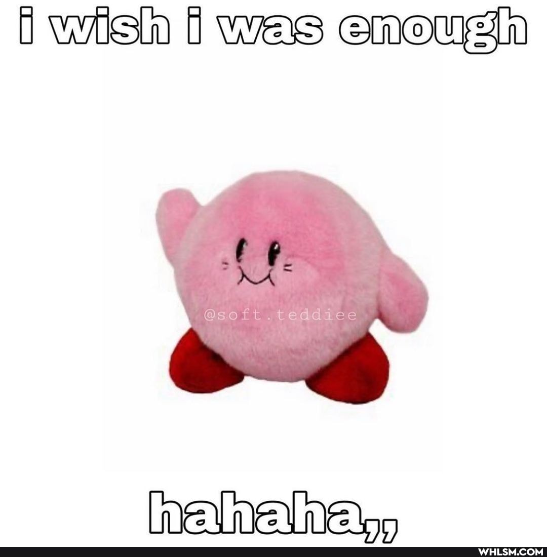 1 WIsh 1 WAS enoug