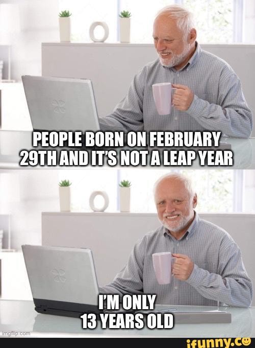 #meme #meme #dank_memes #birthday - PEOPLE BORN ON FEBRUARY - 29TH AND ...