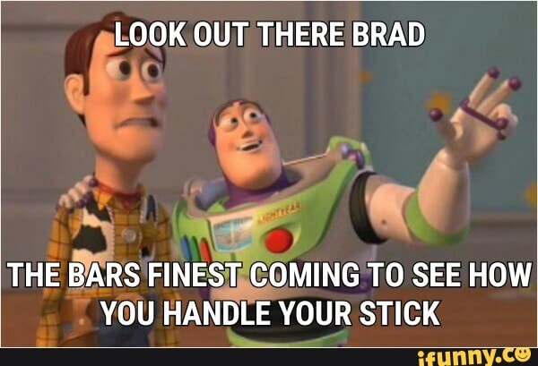 THE BARS'FINEST COMING TO SEE HOW
YOU HANDLE YOUR STICK