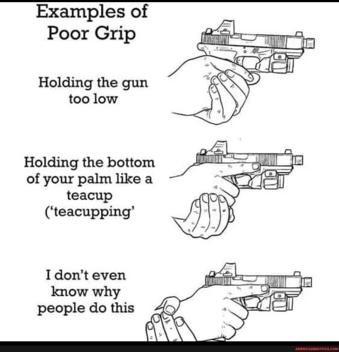 Examples of Poor Grip Holding the gun too low Holding the bottom of your pa...