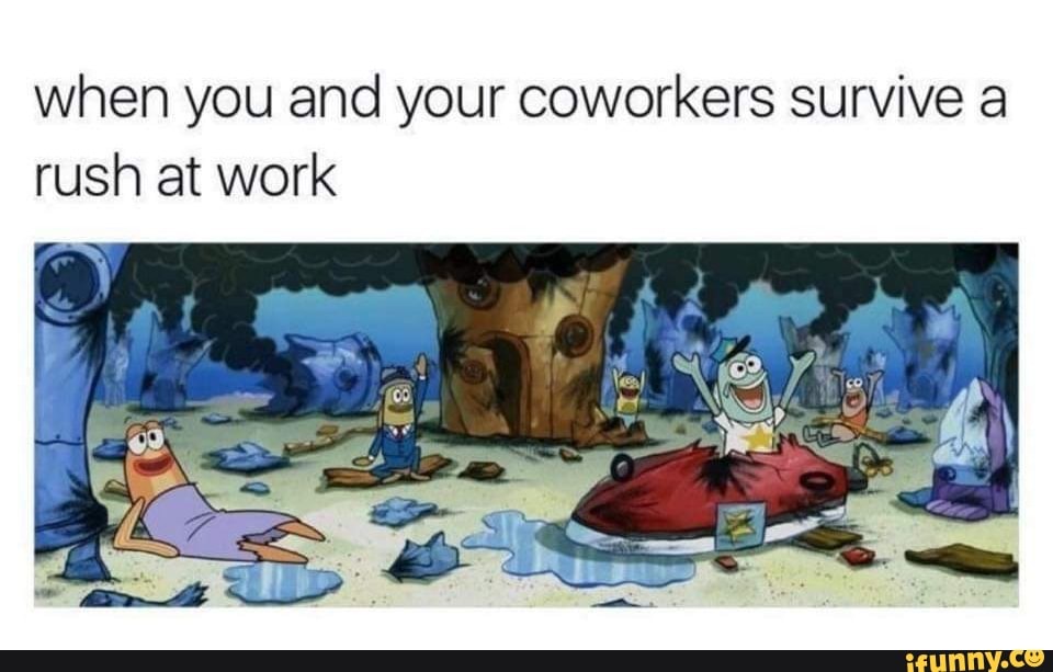 when you and your coworkers survive a rush at work