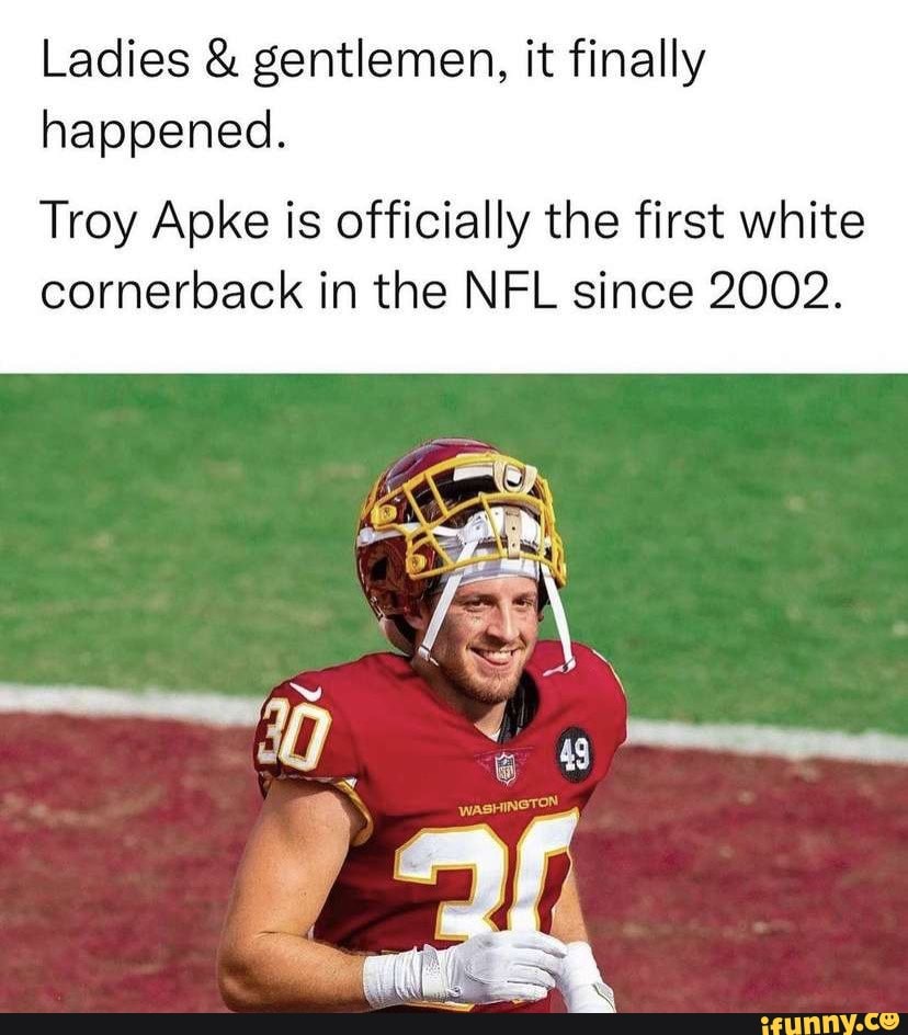 Ladies & gentlemen, it finally happened. Troy Apke is officially the