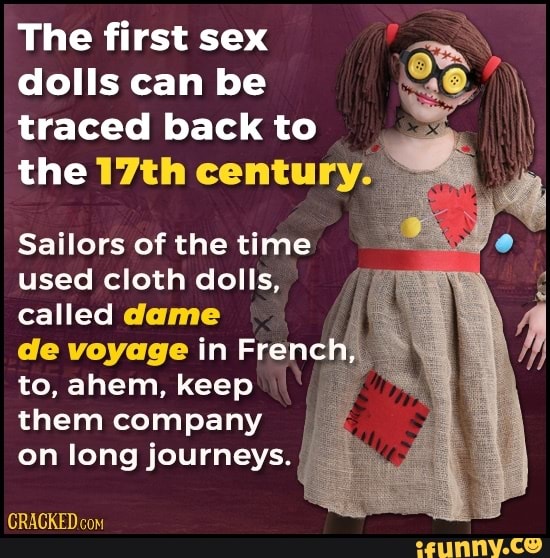 The first sex dolls can be traced back to the 17th century