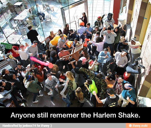 Anyone still rememer the Harlem Shake. - Anyone still rememer the Harlem Shake.