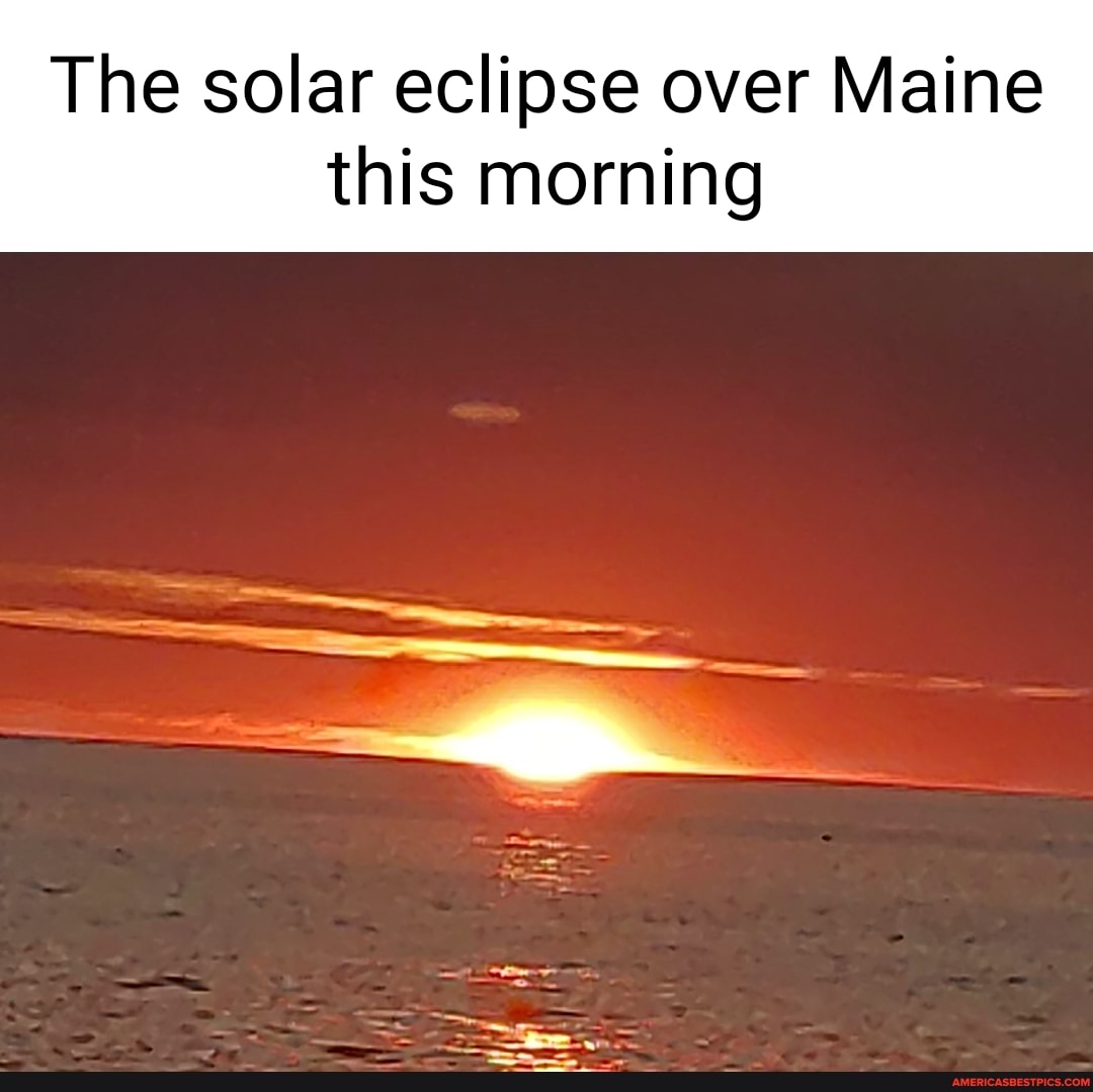The solar eclipse over Maine
this morning
