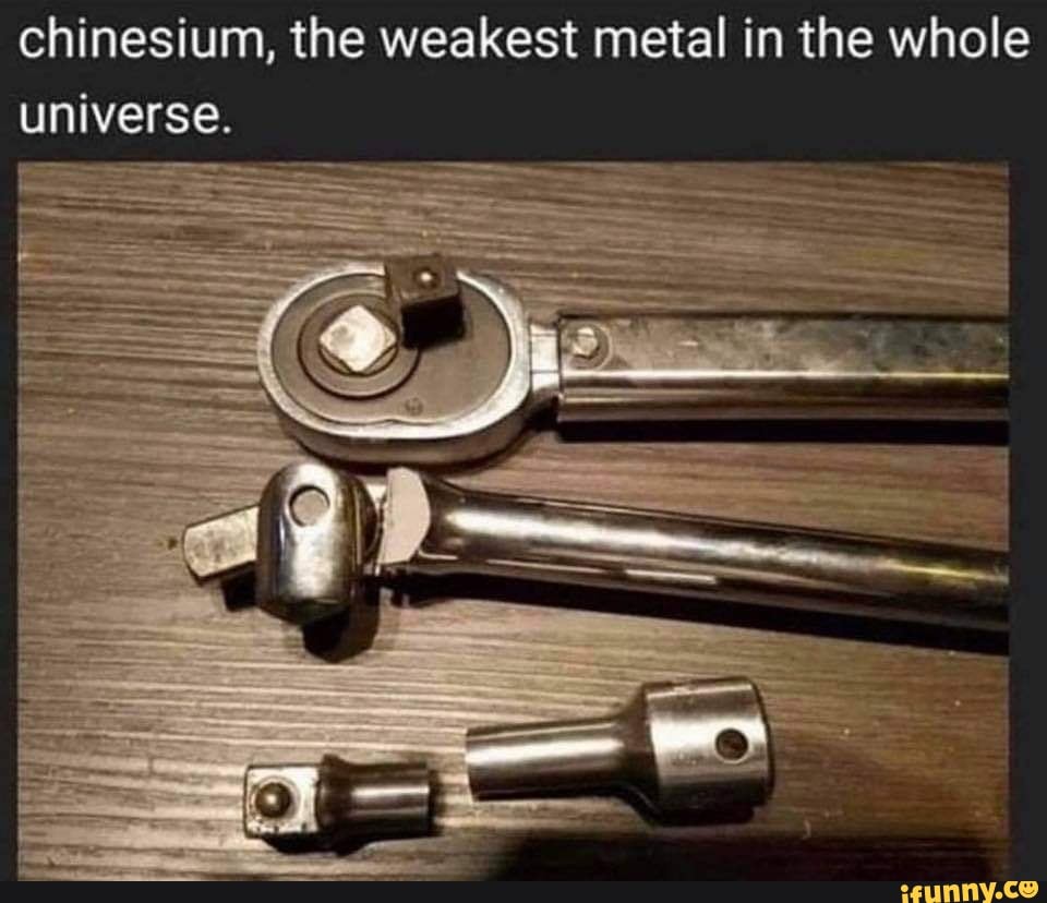 Chinesium, the weakest metal in the whole universe. - iFunny Brazil