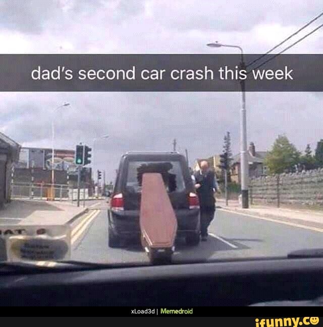 Dad's second car crash this week iFunny Brazil