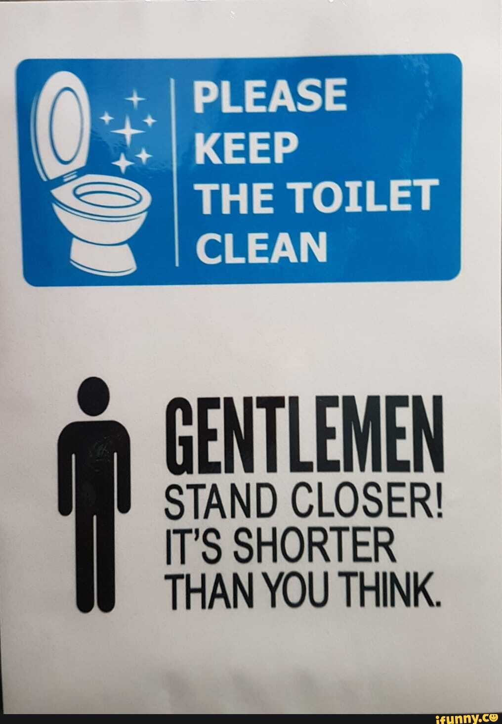 Please Keep The Toilet Clean Stand Closer Its Shorter Than You Think Gentlemen Ifunny 