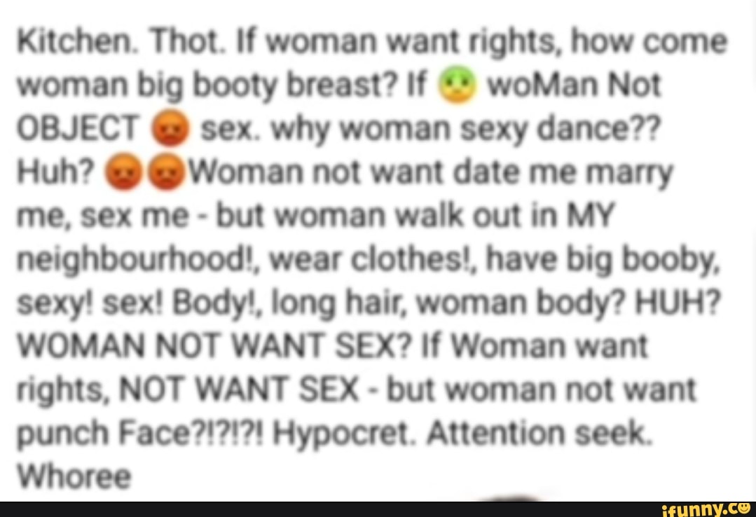 Kitchen. Thot. If woman want rights, how come woman big booty breast? If  woMan Not OBJECT @