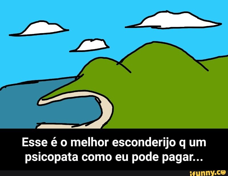 Esse é o melhor esconderijo q um
psicopata como eu pode pagar... - Esse é o melhor esconderijo q um psicopata como eu pode pagar...