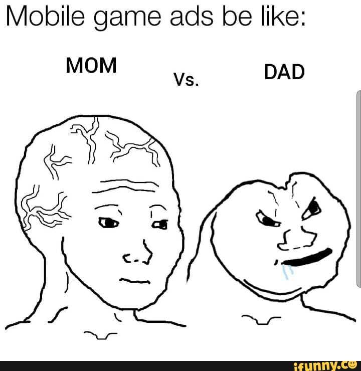 Mobile game ads be like: MOM Vs. DAD - iFunny