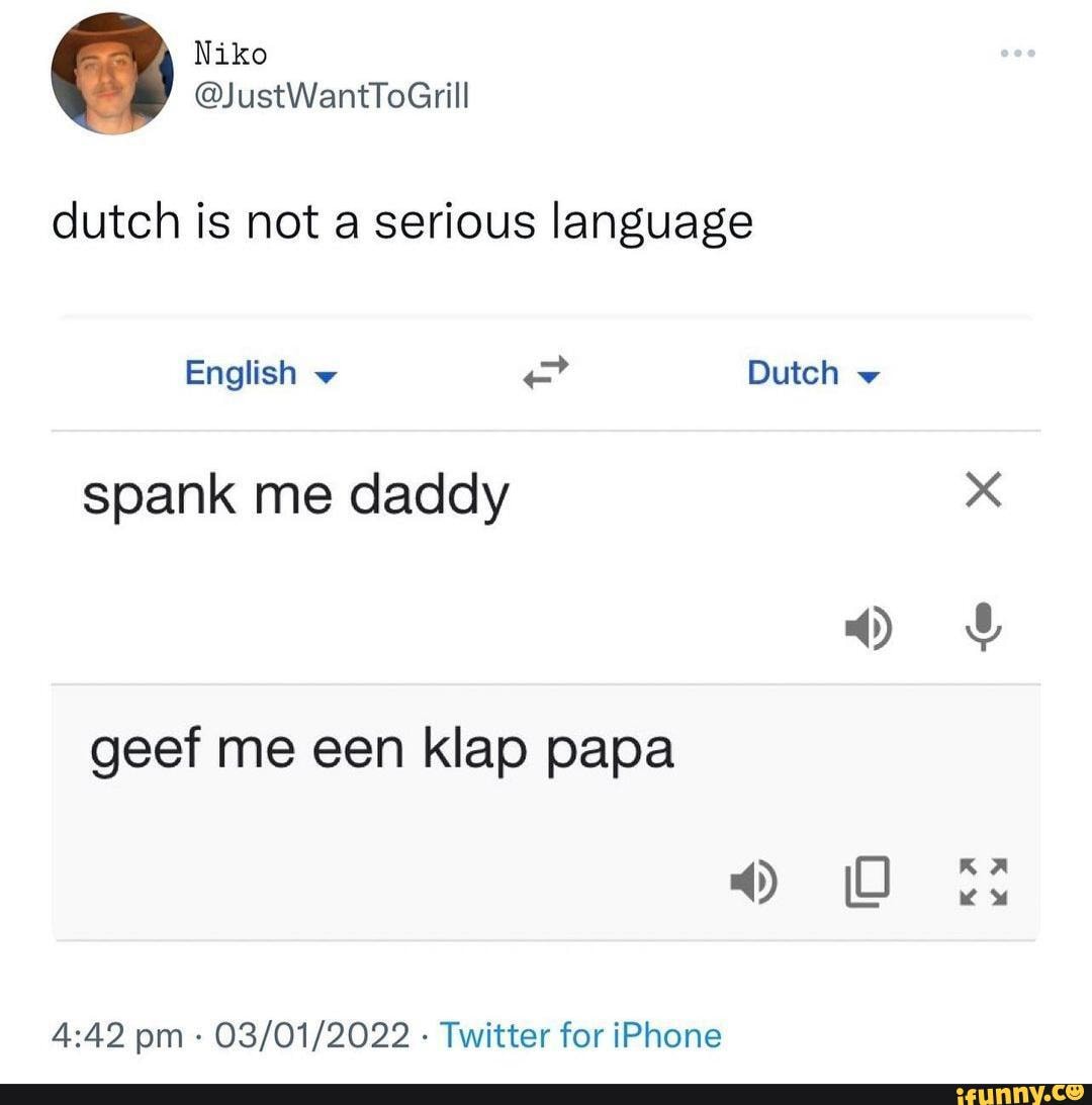 Dutch is not a serious language spank me daddy geef een klap papa pm - - Twitter for iPhone iFunny Brazil