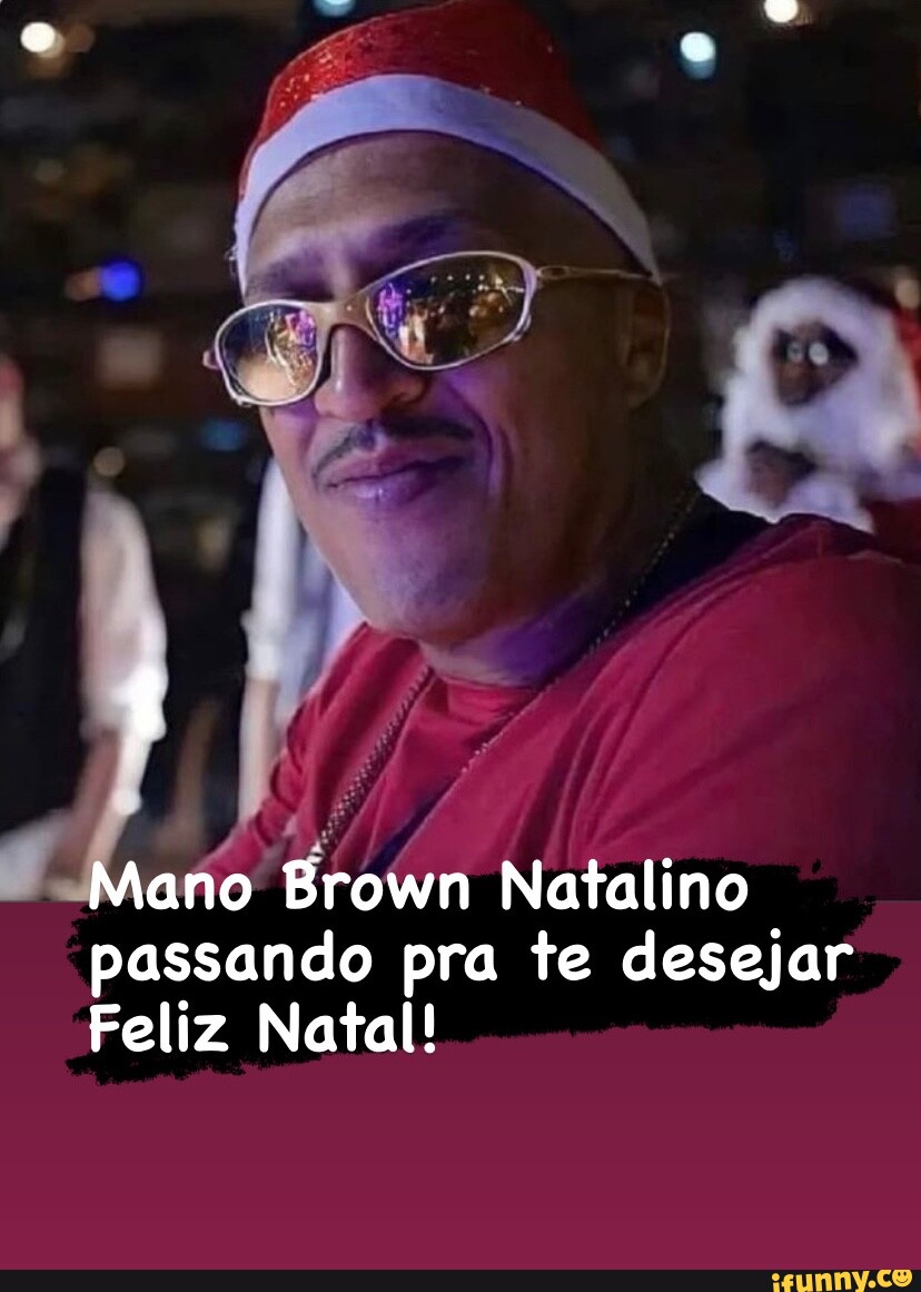 Mano Brown Natalino passando pra te desejar Feliz Natal! - iFunny Brazil