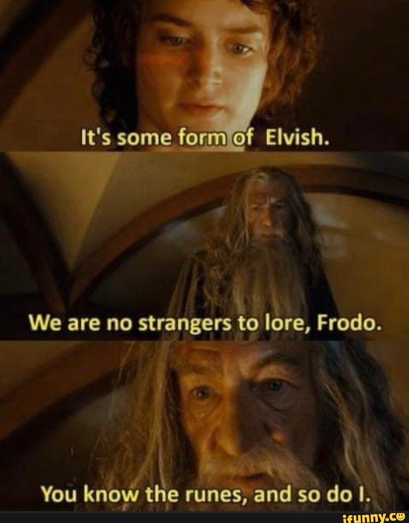 It's Some Form Elvish. We Are No Strangers To Lore, Frodo. You Know The 