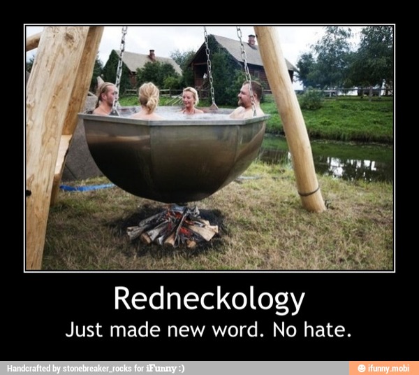Redneckology
Just made new word. No hate. - Redneckology
Just made new word. No hate.