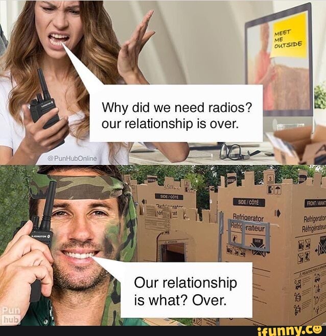 veer he
Why did we need radios? our relationship is over.
Our relationship is what? Over.