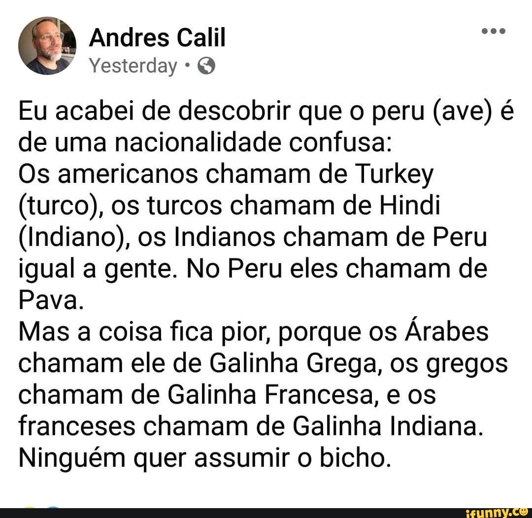 Andres Calil Eu acabei de descobrir que o peru (ave) é de uma