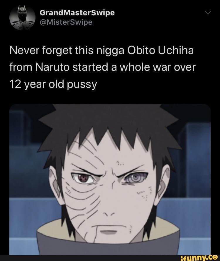 GrandMasterSwipe Never forget this nigga Obito Uchiha from Naruto ...