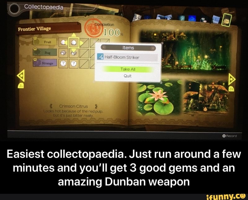 Easiest collectopaedia. Just run around a few
minutes and you'll get 3 good gems and an
amazing Dunban weapon - Easiest collectopaedia. Just run around a few minutes and you’ll get 3 good gems and an amazing Dunban weapon