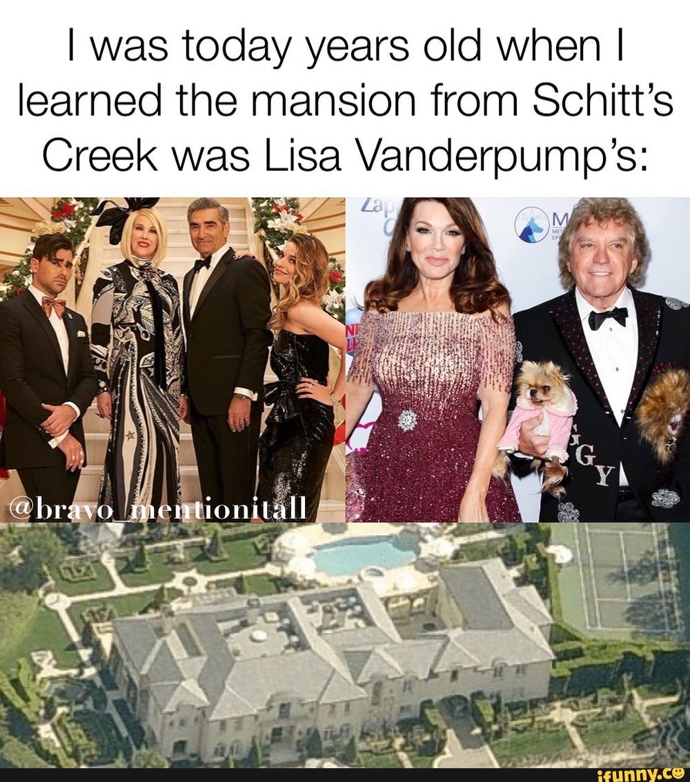 I was today years old when I
learned the mansion from Schitt's
Creek was Lisa Vanderpump's:
Y rae