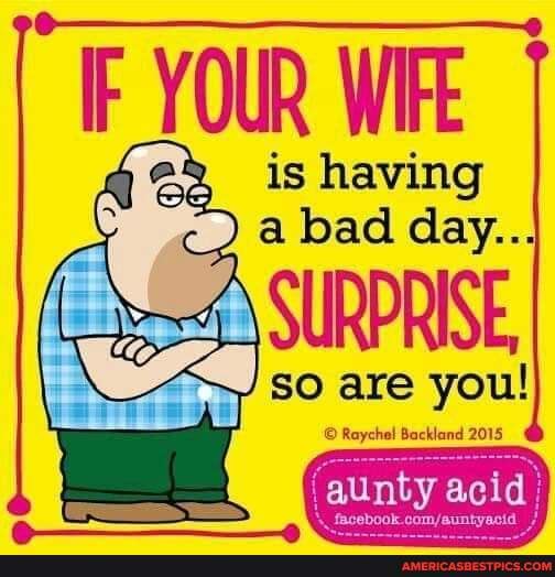 IF is WIFE is having a bad day... so are you! - America’s best pics and ...