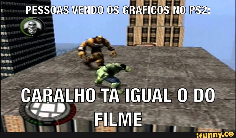 PESSOAS VENDO OS GRAFICOS NO
CARALHO TA IGUAL O DO FILME