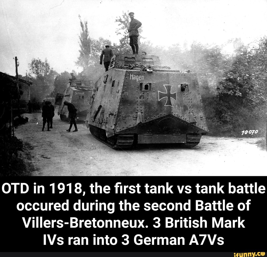 OTD in 1918, the ﬁrst tank vs tank battle occured during the second