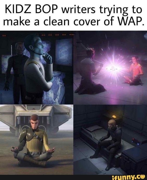 KIDZ BOP writers trying to make a clean cover of WAP.
or