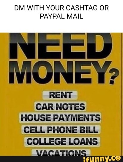 OM WITH YOUR CASHTAG OR PAYPAL MAIL NEED MONEY? RENT CAR NOTES HOUSE