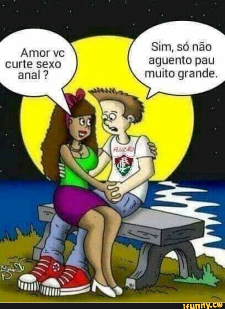 Sim, só não aguento pau muito grande.
Amor vc curte sexo anal?