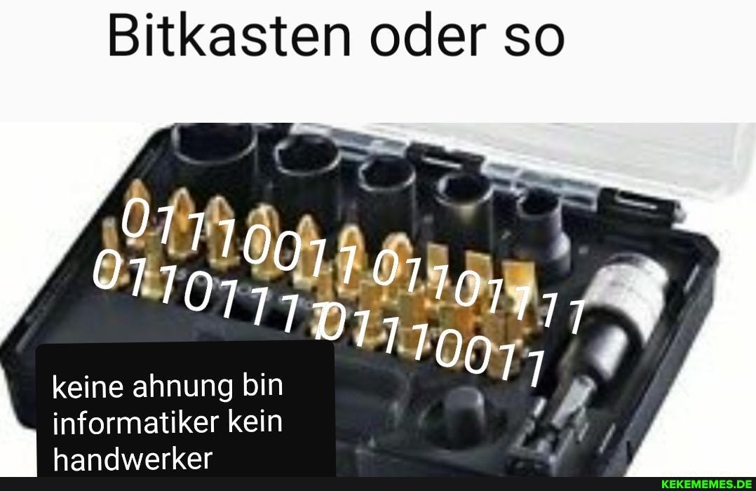 Bitkasten oder so
077
keine ahnung bin informatiker kein
rrhaark ar