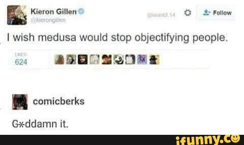 E
I wish medusa would stop objectifying people.
624
PEA ES
a comicberks
