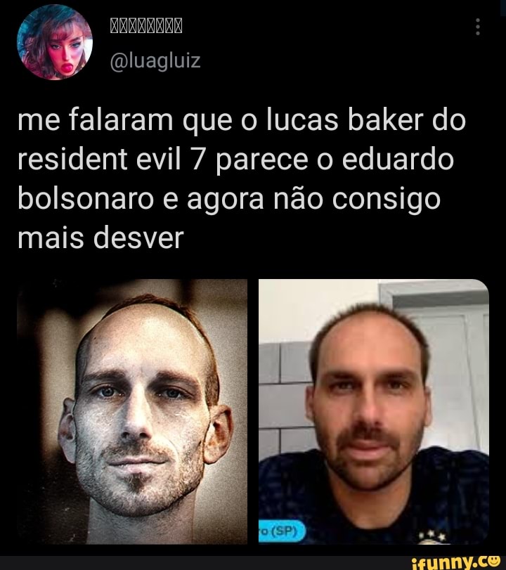 EN (Dluagluiz
me falaram que o lucas baker do resident evil 7 parece o eduardo bolsonaro e agora não consigo mais desver