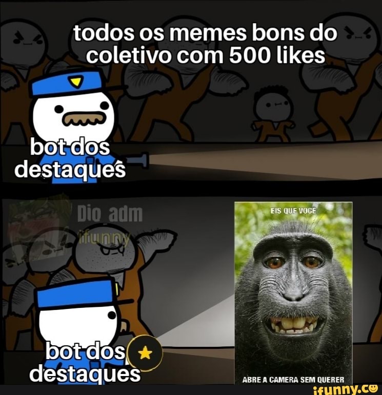 todos os memes bons do
coletivo com 500 likes