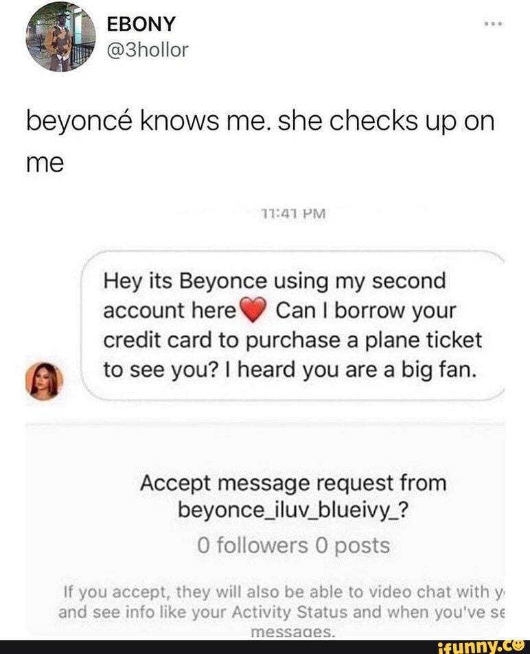 EBONY @Shollor beyonce knows me. she checks up on me PM Hey its Beyonce ...