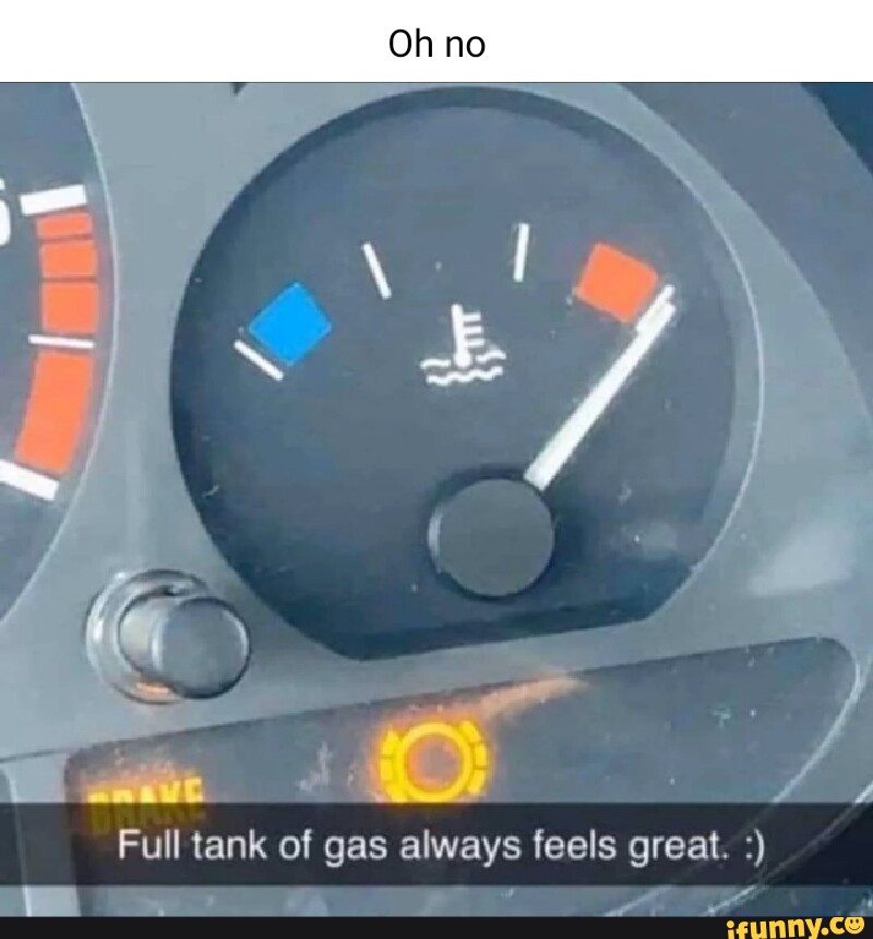 Full tank of gas always feels great - iFunny