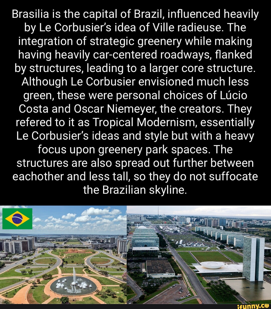 Brasilia is the capital of Brazil, influenced heavily by Le Corbusier's ...
