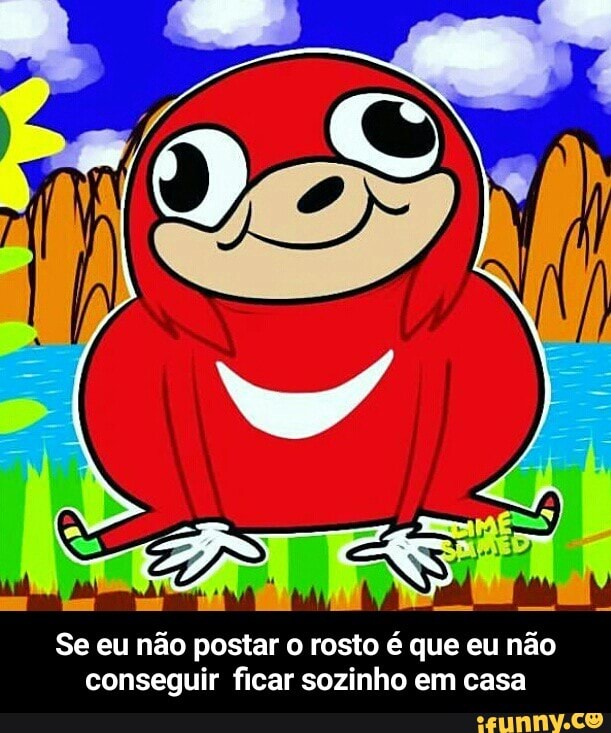 Se eu não postar o rosto é que eu não
conseguir ficar sozinho em casa - Se eu não postar o rosto é que eu não conseguir ficar sozinho em casa