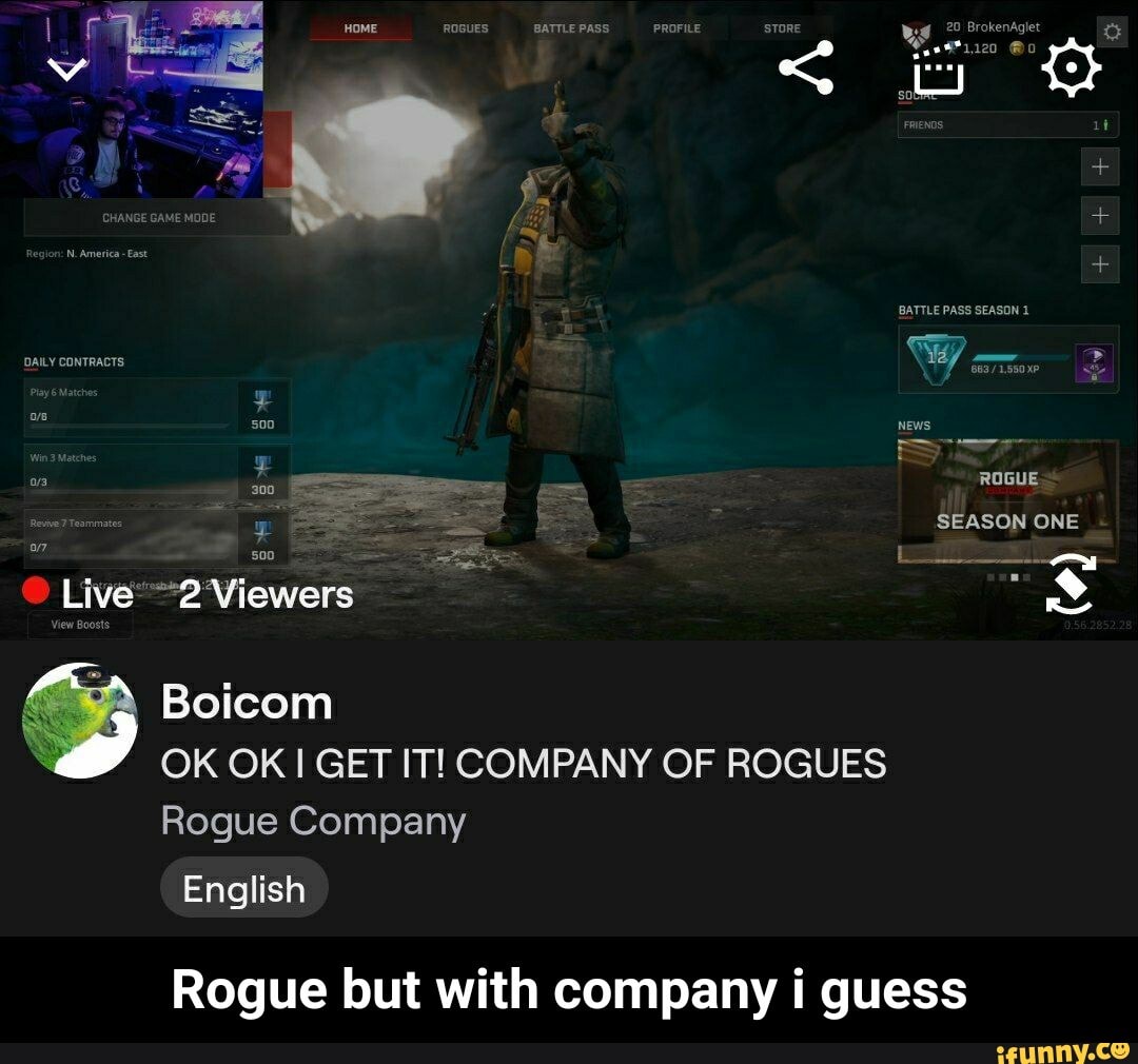 PROFILE
BATTLE EASON
IATTLE PASS WWW - >
ROGUE SEASON ONE SSS Live' Viewers
Boicom
OK OK GET IT! COMPANY OF ROGUES
Rogue Company
English
Rogue but with company i guess - Rogue but with company i guess