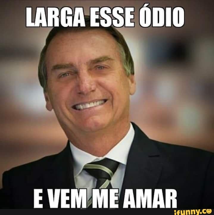 LARGA ESSE ÓDIO
E VEM ME AMAR