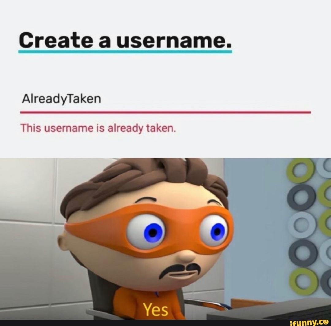 Create a username.
AlreadyTaken
This username is already taken.