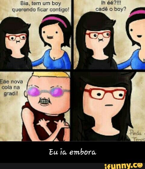 querendo ficar contigo! cadé o boy? =
Eu ia embora - Eu ia embora