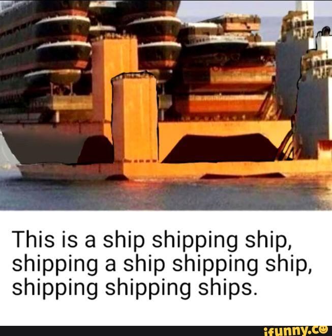 This is a ship shipping ship, shipping ship shipping ship, shipping ...