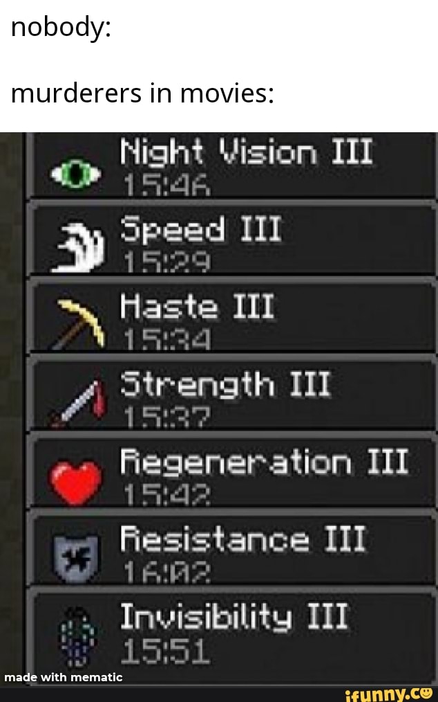 nobody:
murderers in movies:
Night Vision III
ste
0111/01 Sel
Resistance III
LAMA
Invisibility 111
made with mematic