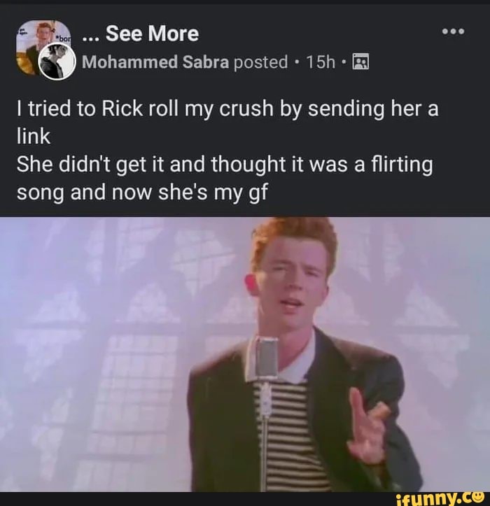 Tried To Rick Roll My Crush By Sending Her A Link She Didnt Get It And Thought It Was A 