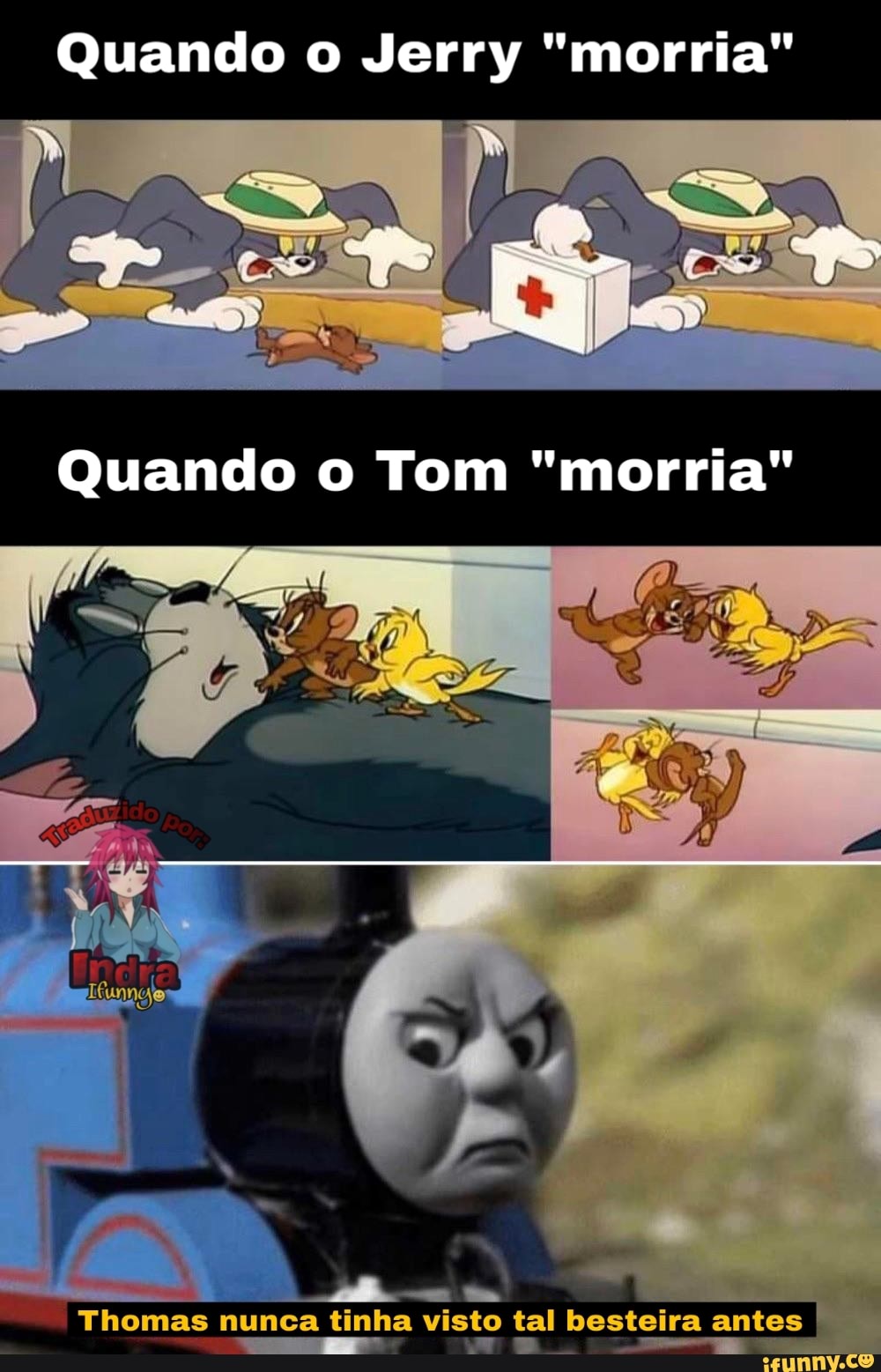 Quando o Jerry "morria"
Quando o Tom morria"
) /
"Thomas nunca tinha visto tal besteira antes
